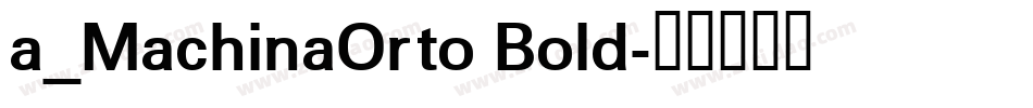 a_MachinaOrto Bold字体转换